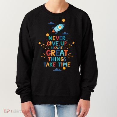 Never Give Up Because Great Things Take Time Rocketship Women's Sweatshirt