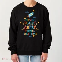 Never Give Up Because Great Things Take Time Rocketship Women's Sweatshirt thumb 0