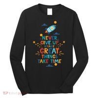 Never Give Up Because Great Things Take Time Rocketship Long Sleeve Shirt thumb 0