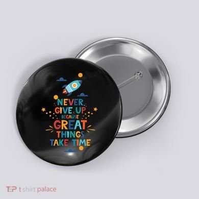 Never Give Up Because Great Things Take Time Rocketship Button