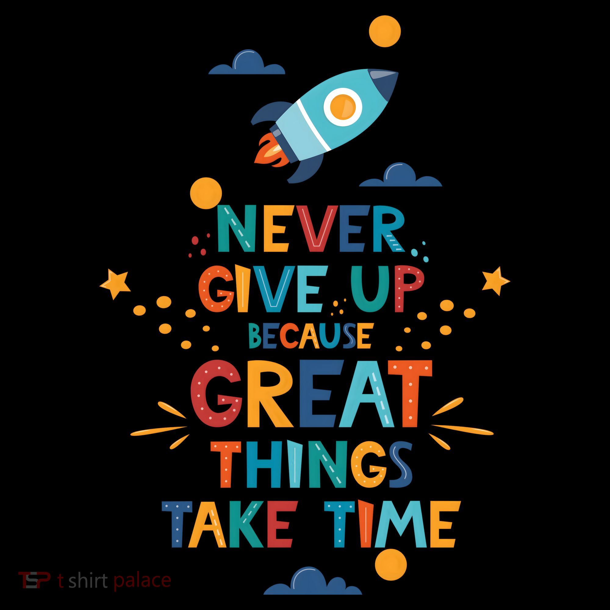 Never Give Up Because Great Things Take Time Rocketship Coaster