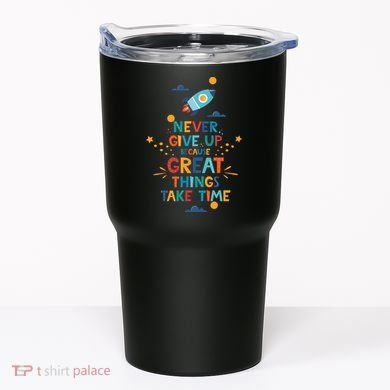 Never Give Up Because Great Things Take Time Rocketship Tumbler