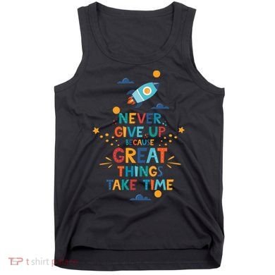 Never Give Up Because Great Things Take Time Rocketship Tank Top