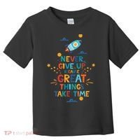 Never Give Up Because Great Things Take Time Rocketship Toddler T-Shirt thumb 0