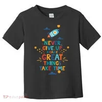 Never Give Up Because Great Things Take Time Rocketship Toddler T-Shirt thumb 0
