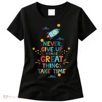 Never Give Up Because Great Things Take Time Rocketship Women's T-Shirt thumb 0