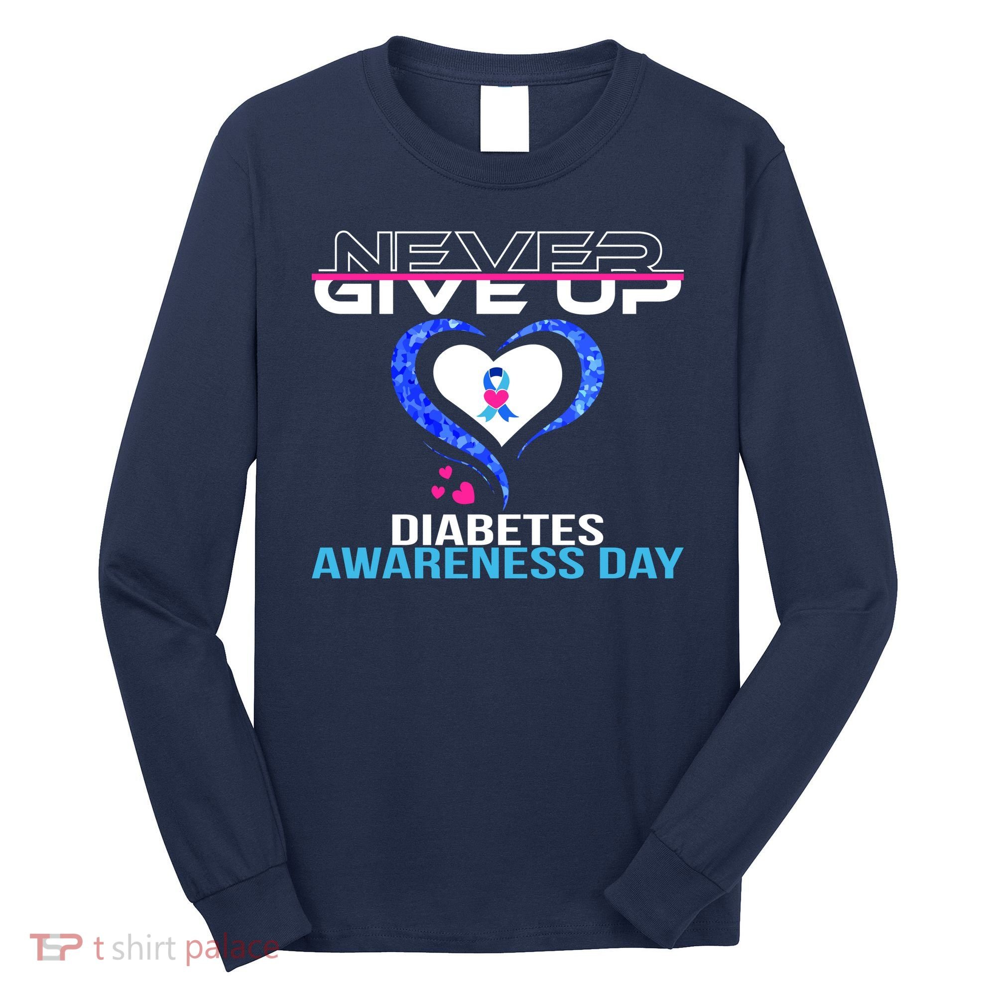 Never Give Up Diabetes Awareness Day Long Sleeve Shirt