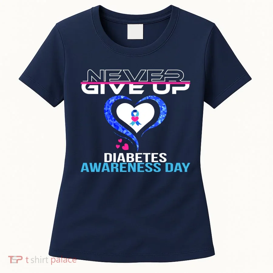 Never Give Up Diabetes Awareness Day Women's T-Shirt