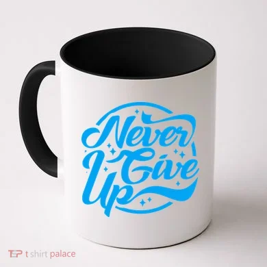 Never Give Up Coffee Mug