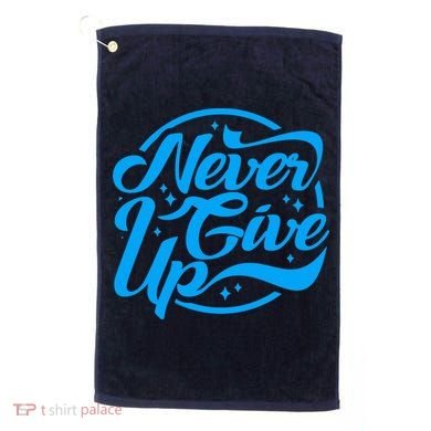 Never Give Up Golf Towel