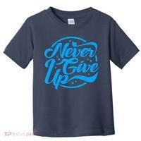 Never Give Up Toddler T-Shirt thumb 0