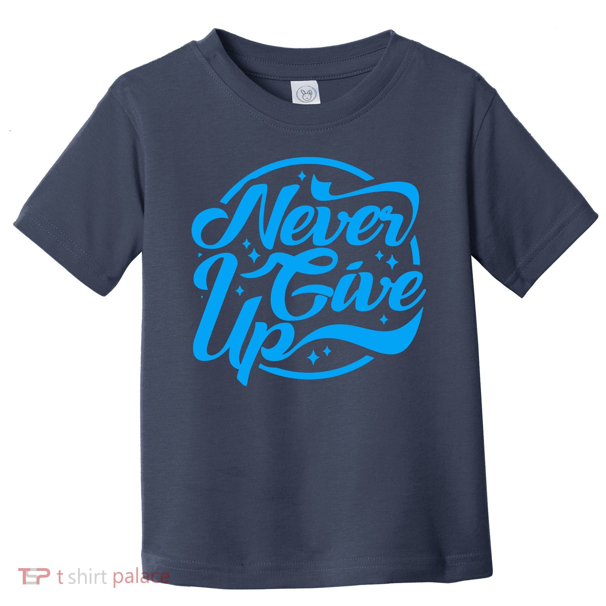 Never Give Up Toddler T-Shirt