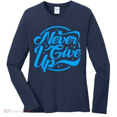 Never Give Up Women's Long Sleeve Shirt