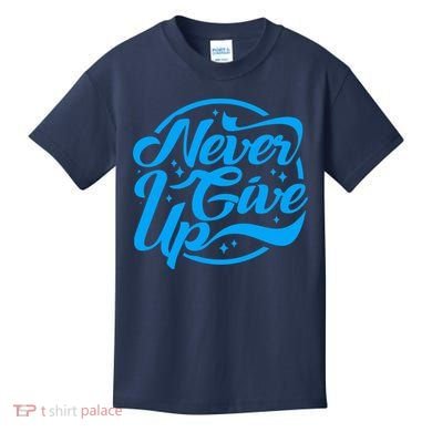 Never Give Up Kids T-Shirt
