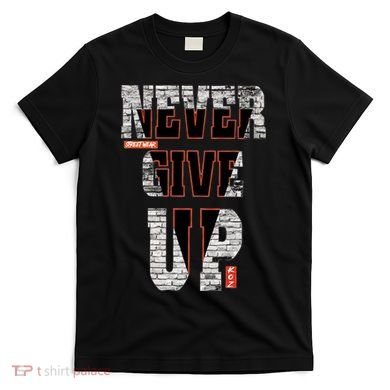 Never Give Up Stronger support inspiration trending gift idea T-Shirt