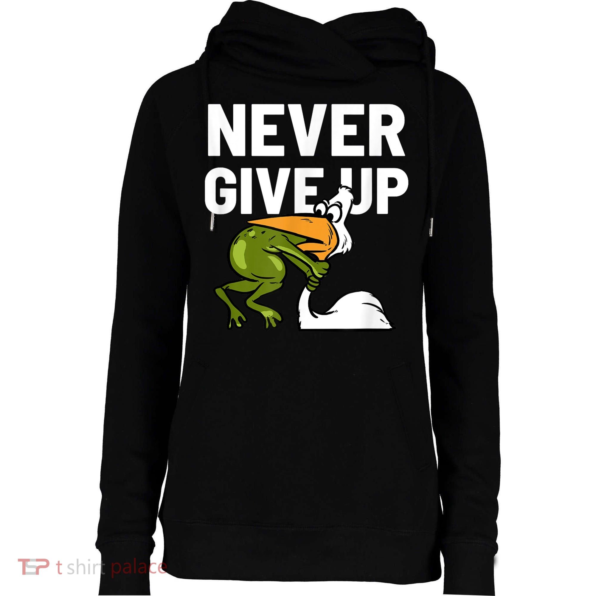 Never Give Up Frog Bird Choking Funny Motivation Womens Funnel Neck Pullover Hood