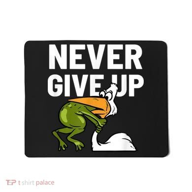 Never Give Up Frog Bird Choking Funny Motivation Mousepad