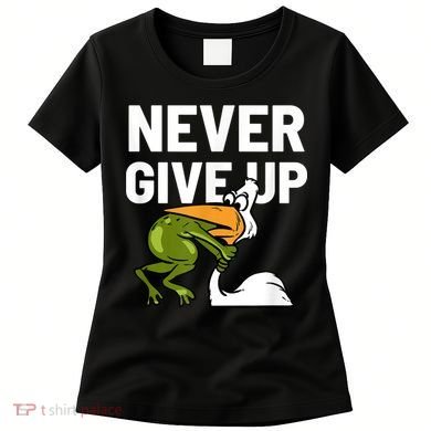 Never Give Up Frog Bird Choking Funny Motivation Women's T-Shirt