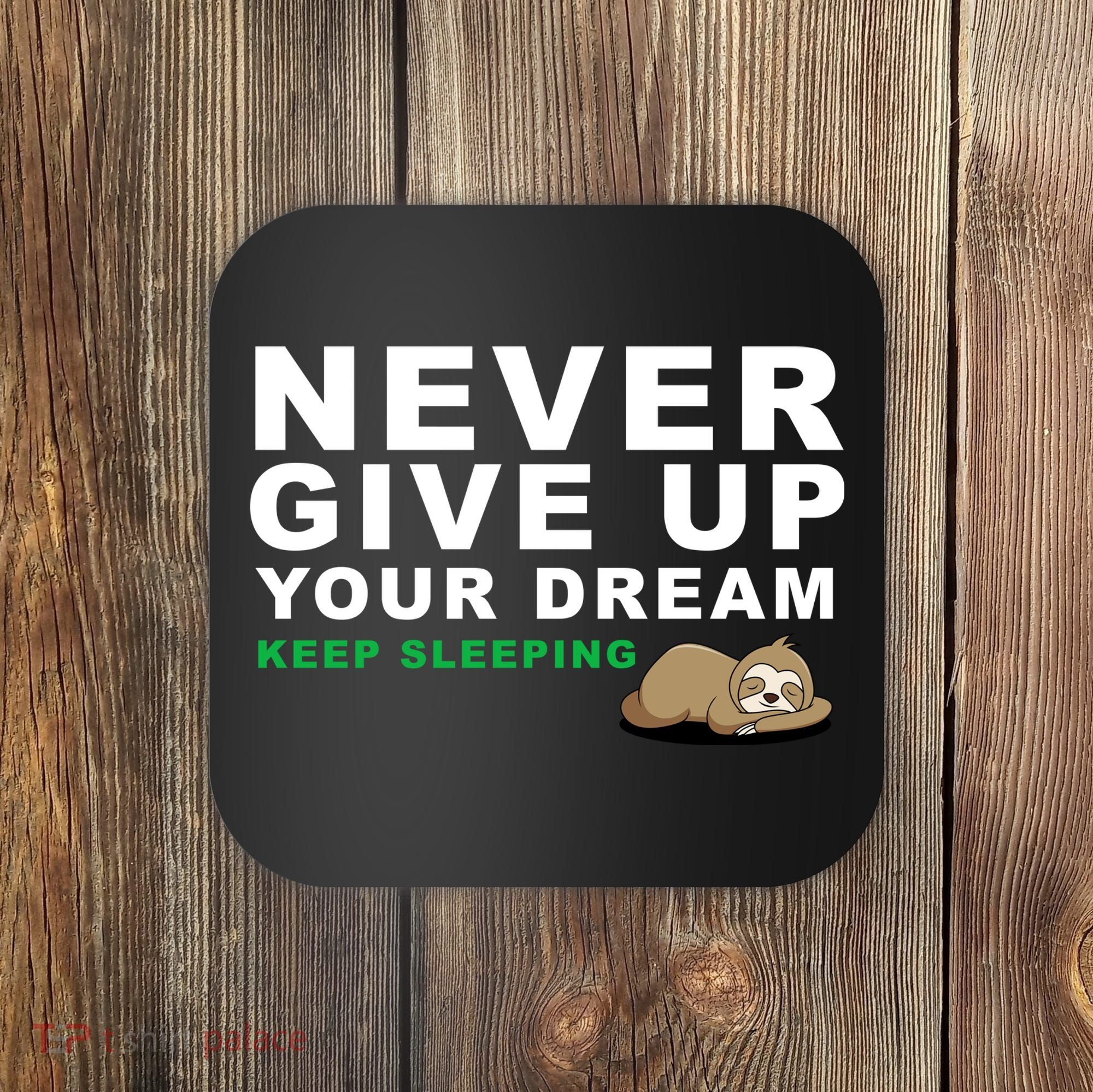 Never Give Up Your Dream Keep Sleeping Funny Sloth Coaster