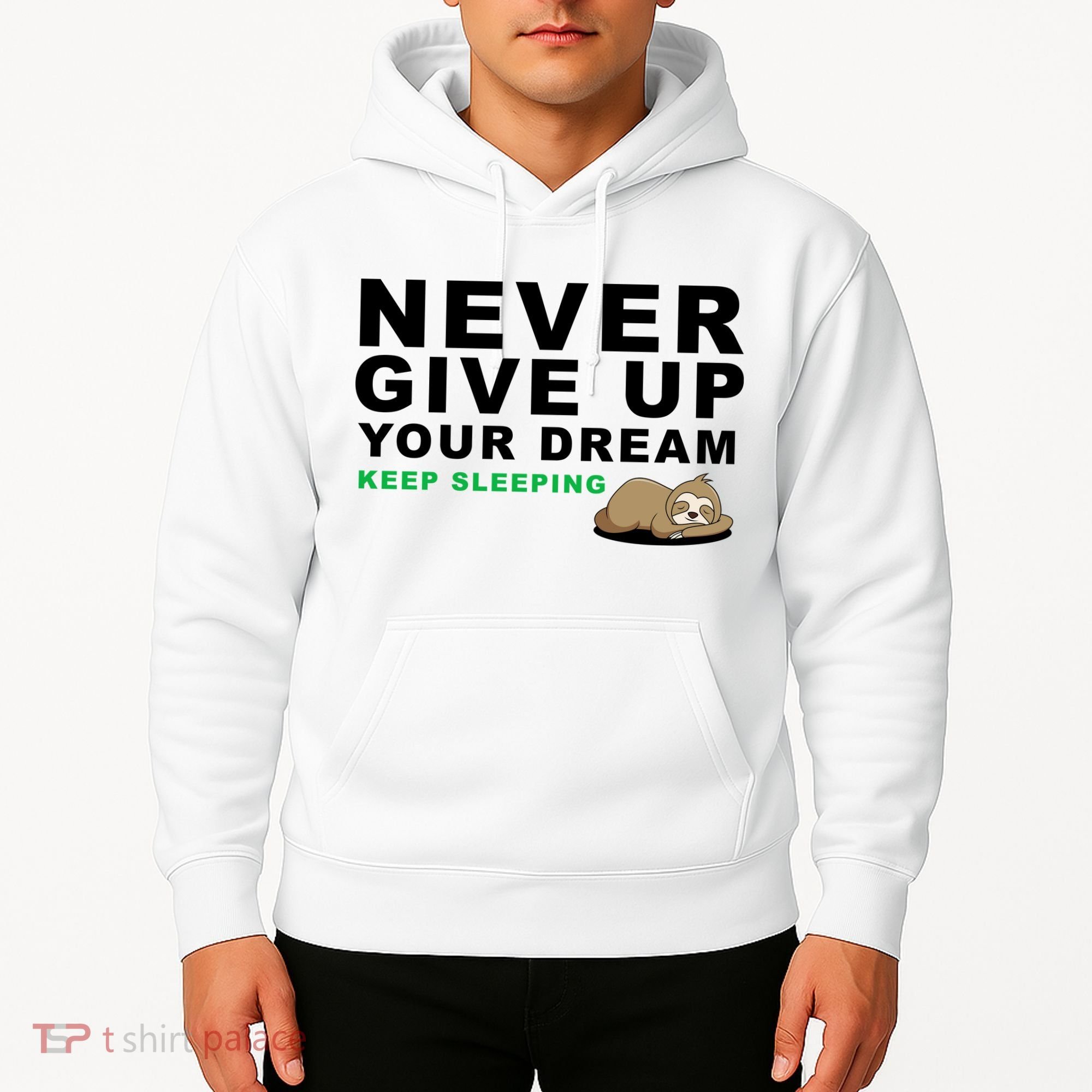 Never Give Up Your Dream Keep Sleeping Funny Sloth Hoodie