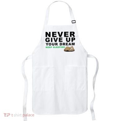 Never Give Up Your Dream Keep Sleeping Funny Sloth Apron