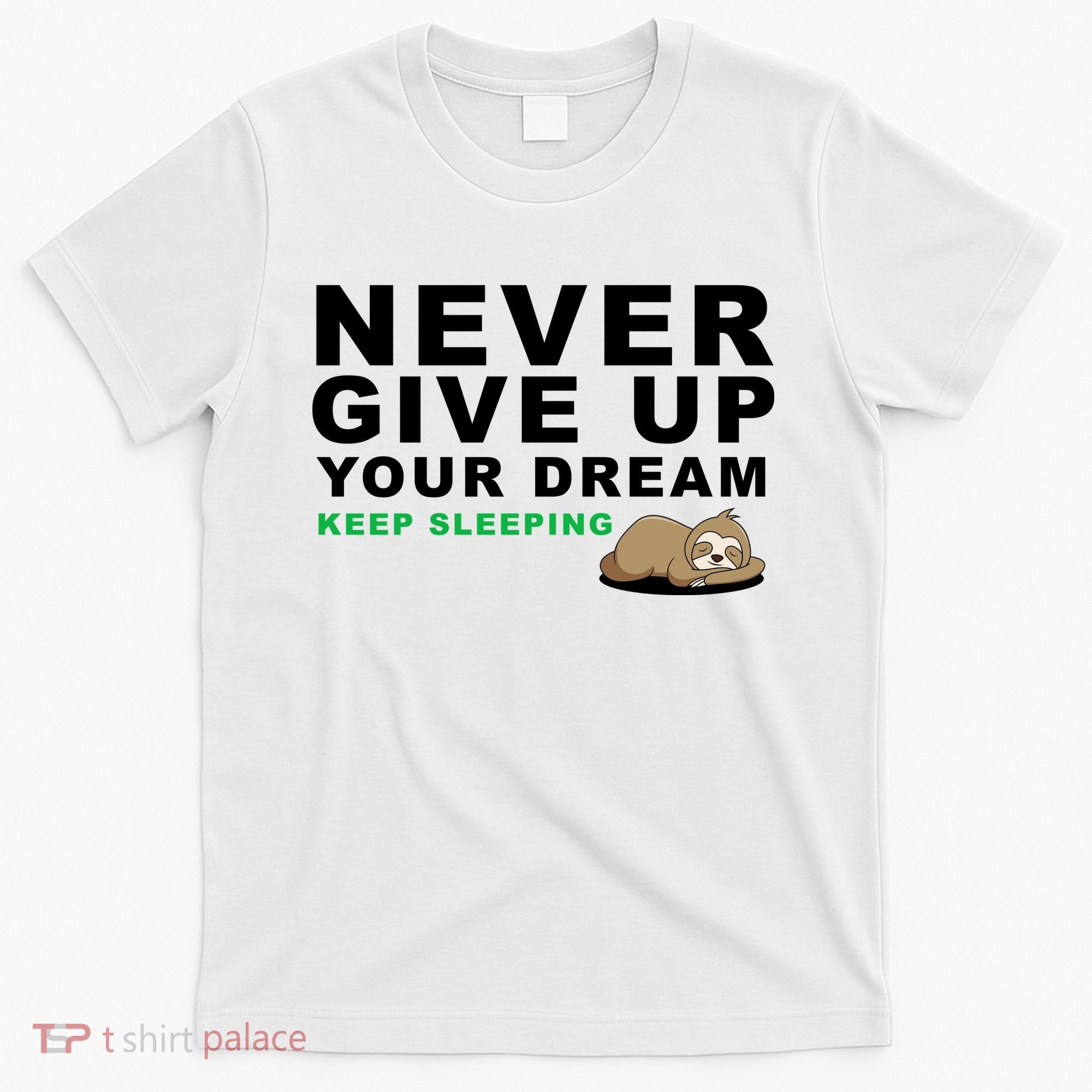 Never Give Up Your Dream Keep Sleeping Funny Sloth T-Shirt