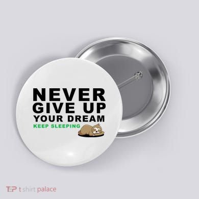 Never Give Up Your Dream Keep Sleeping Funny Sloth Button