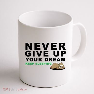 Never Give Up Your Dream Keep Sleeping Funny Sloth Coffee Mug back