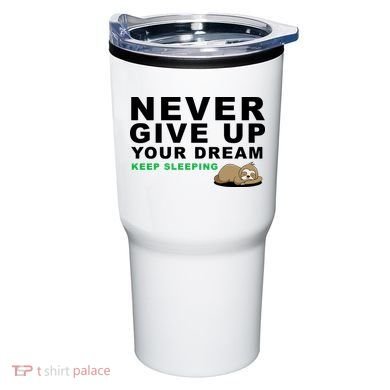 Never Give Up Your Dream Keep Sleeping Funny Sloth Tumbler