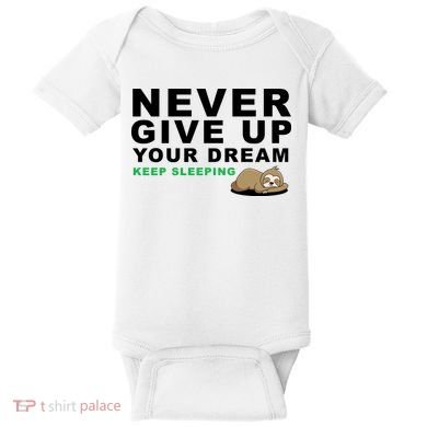 Never Give Up Your Dream Keep Sleeping Funny Sloth Baby Bodysuit