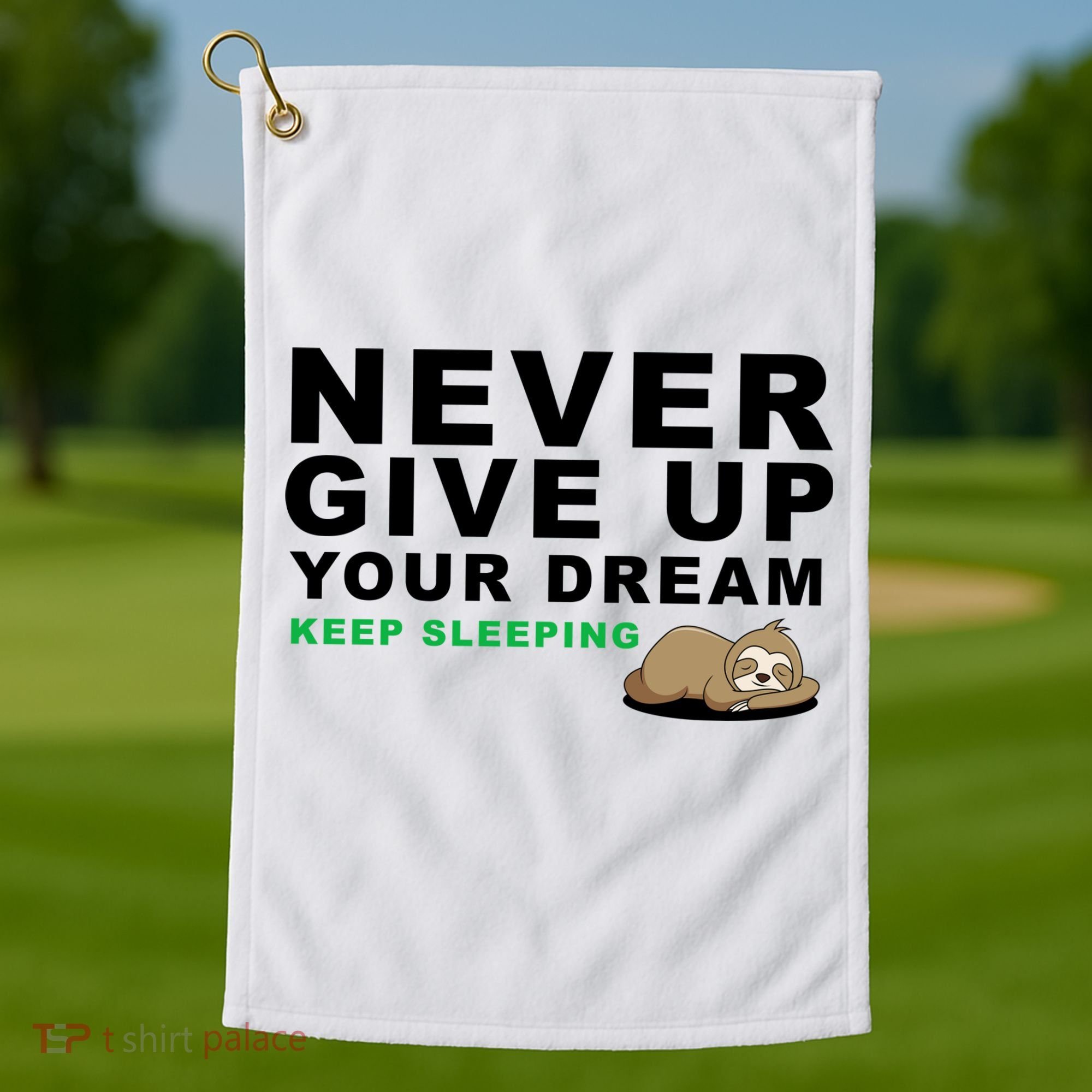 Never Give Up Your Dream Keep Sleeping Funny Sloth Golf Towel