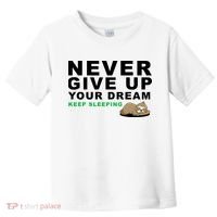 Never Give Up Your Dream Keep Sleeping Funny Sloth Toddler T-Shirt thumb 0