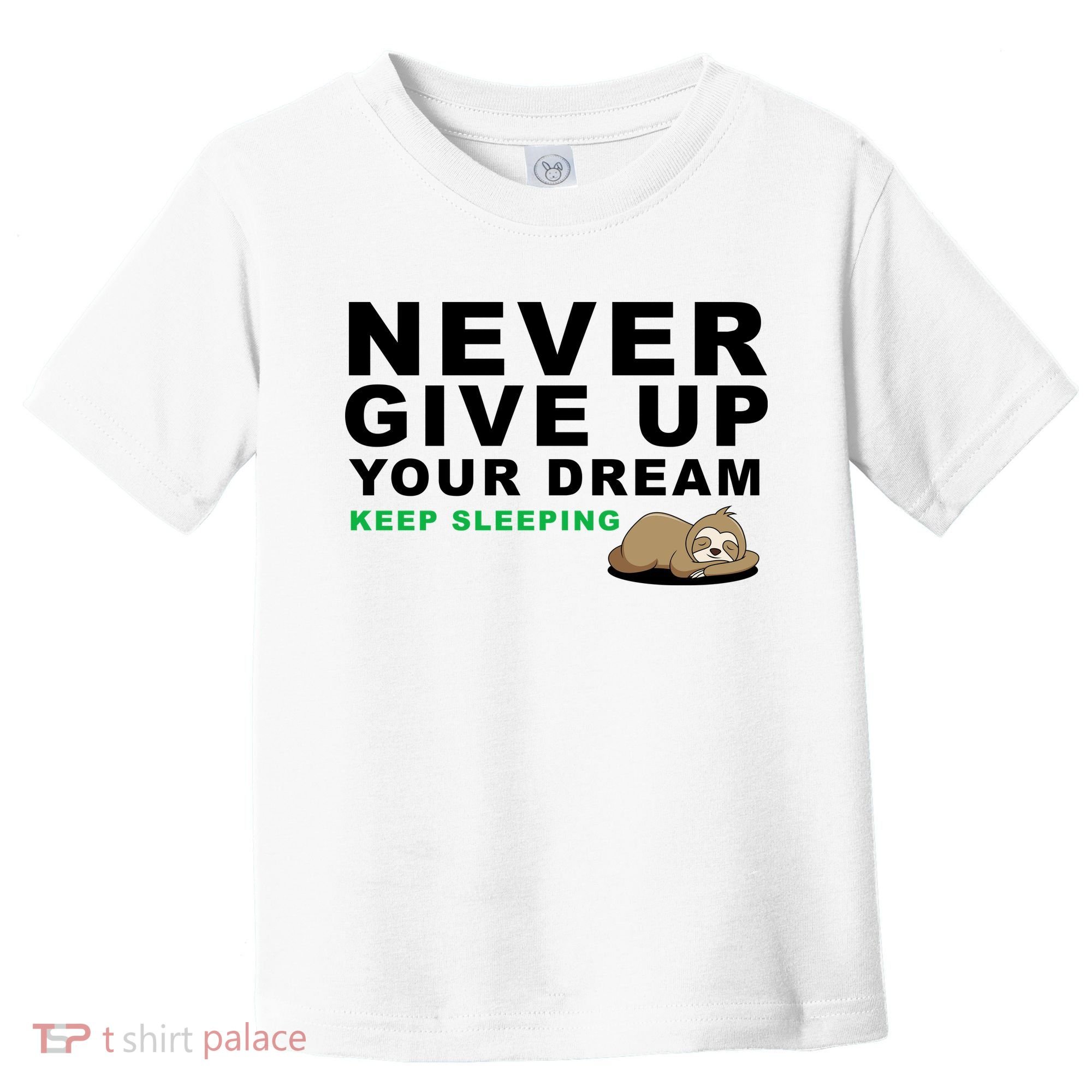 Never Give Up Your Dream Keep Sleeping Funny Sloth Toddler T-Shirt
