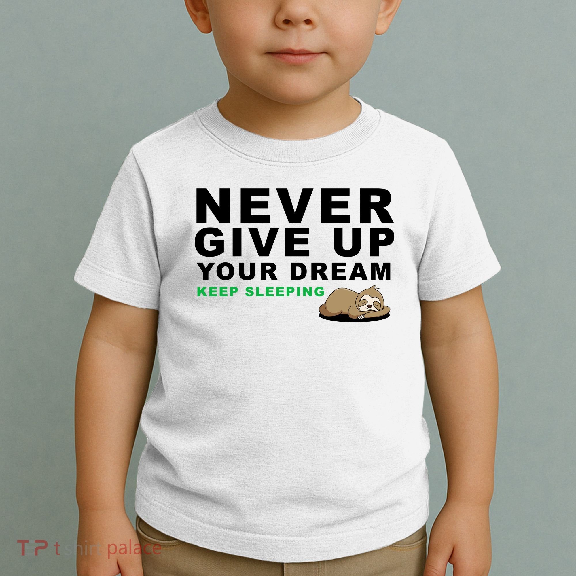 Never Give Up Your Dream Keep Sleeping Funny Sloth Toddler T-Shirt
