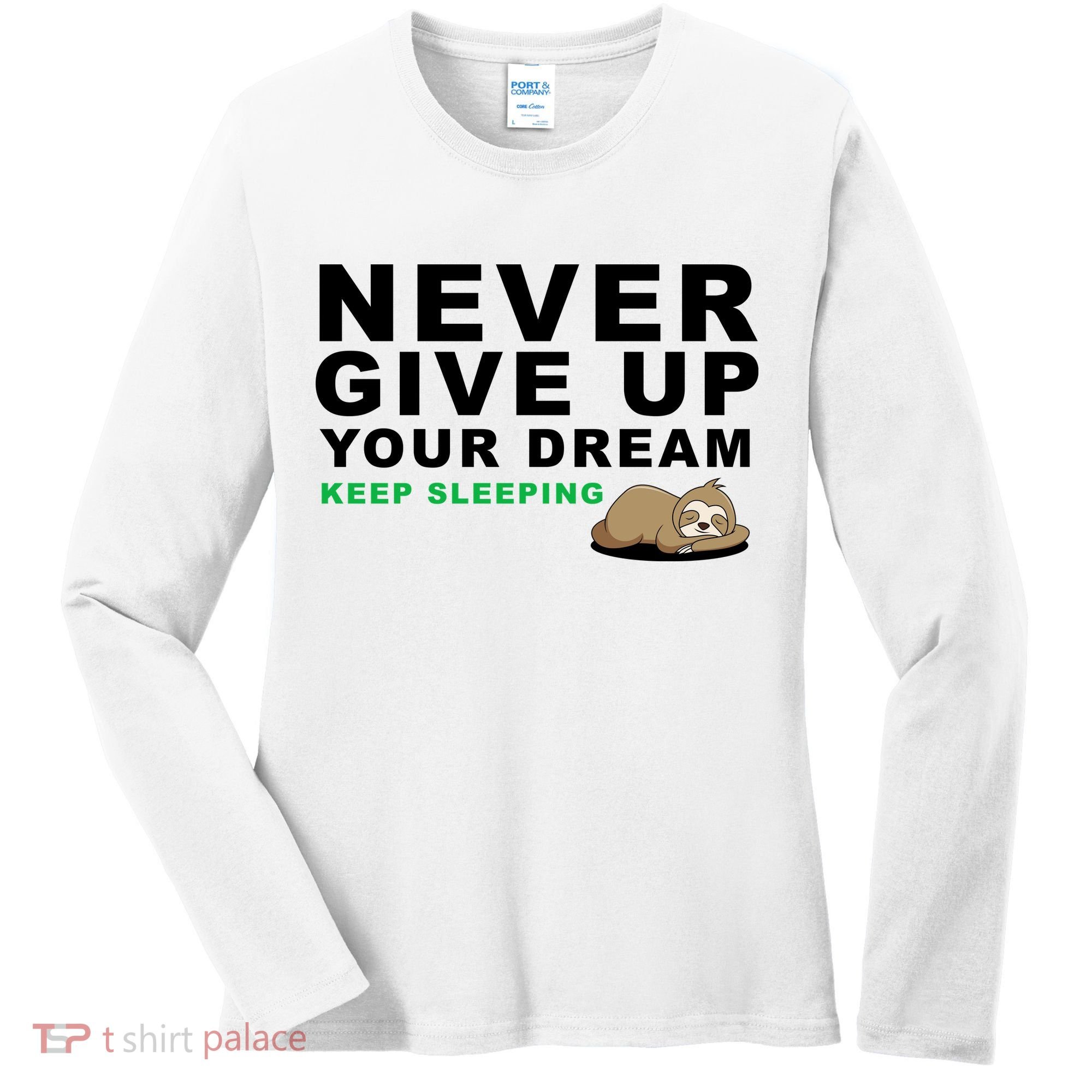Never Give Up Your Dream Keep Sleeping Funny Sloth Women's Long Sleeve Shirt