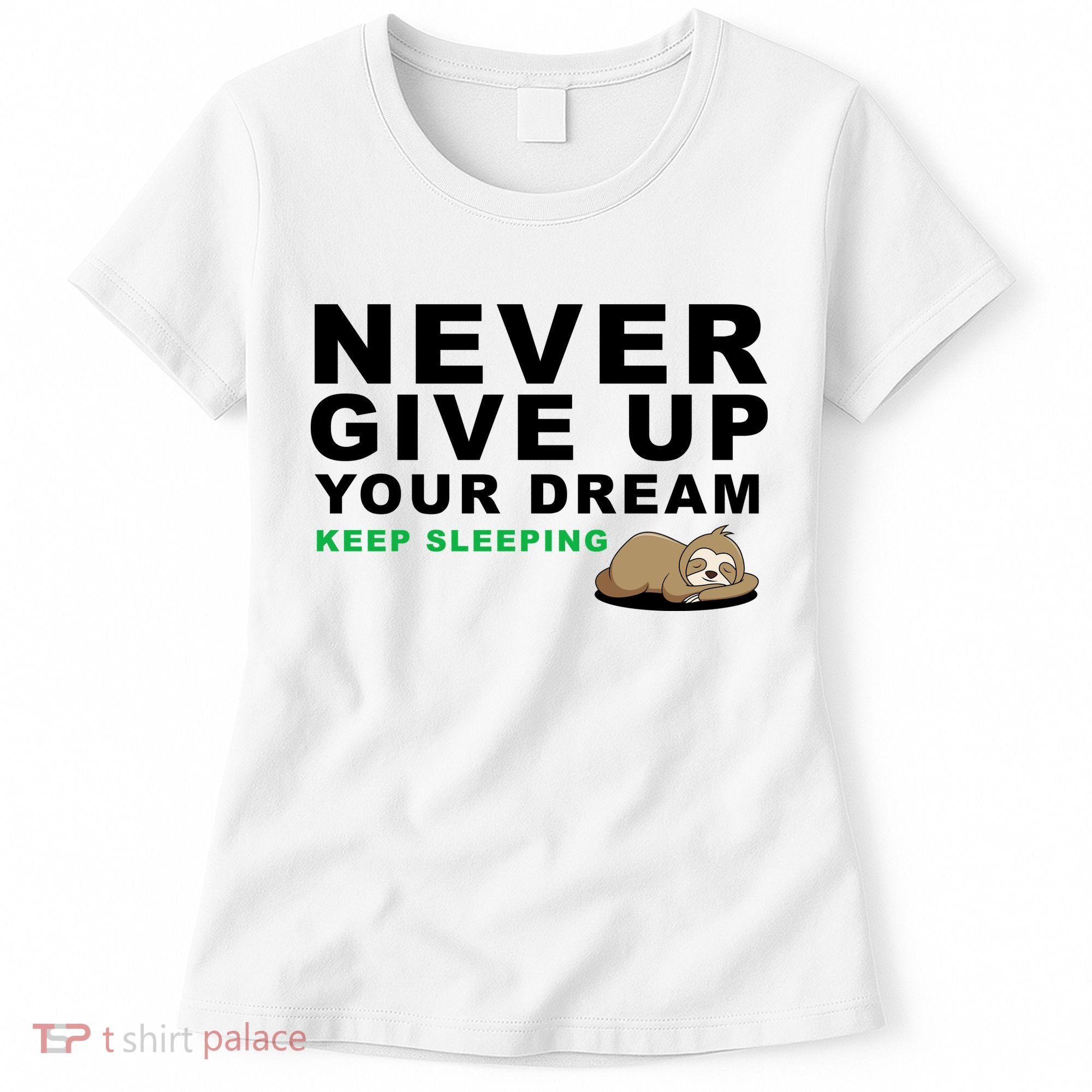 Never Give Up Your Dream Keep Sleeping Funny Sloth Women's T-Shirt