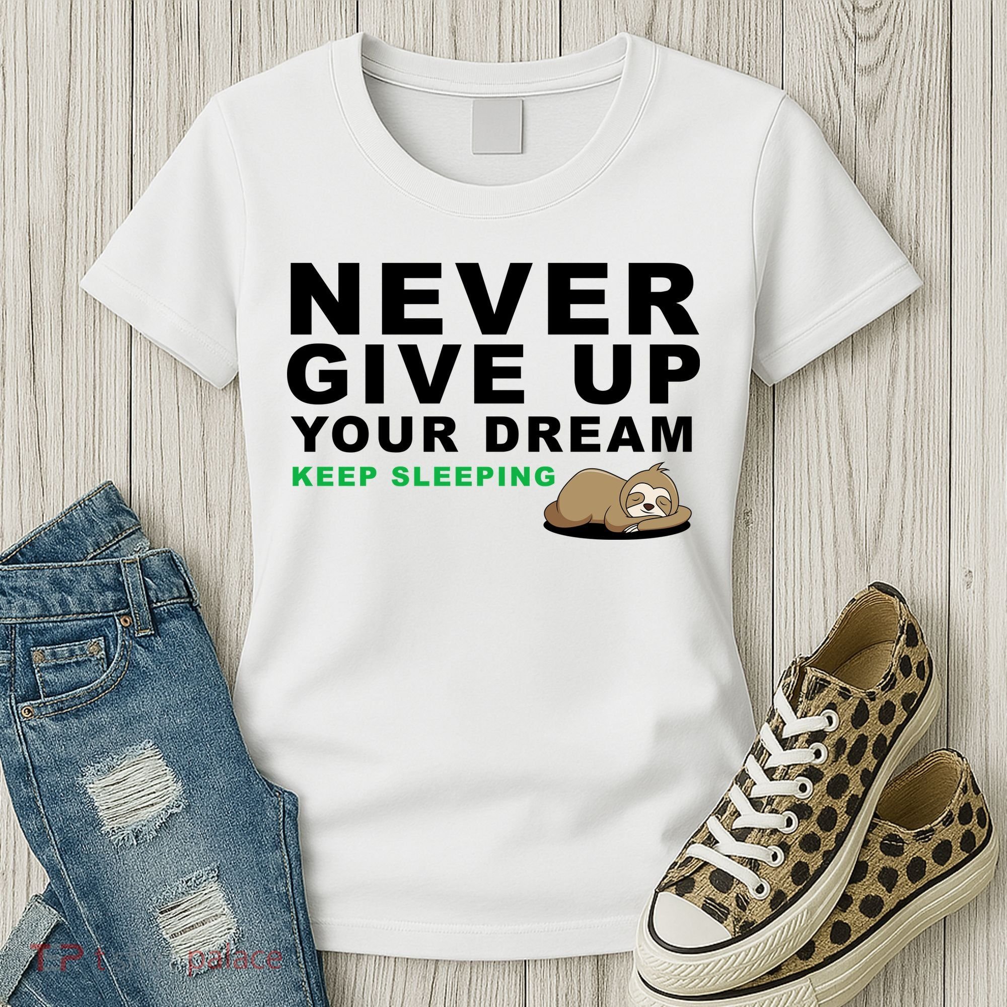 Never Give Up Your Dream Keep Sleeping Funny Sloth Women's T-Shirt