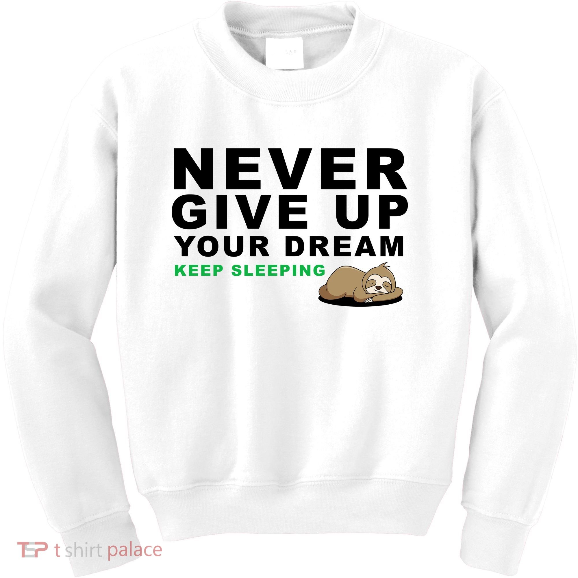 Never Give Up Your Dream Keep Sleeping Funny Sloth Kids Sweatshirt