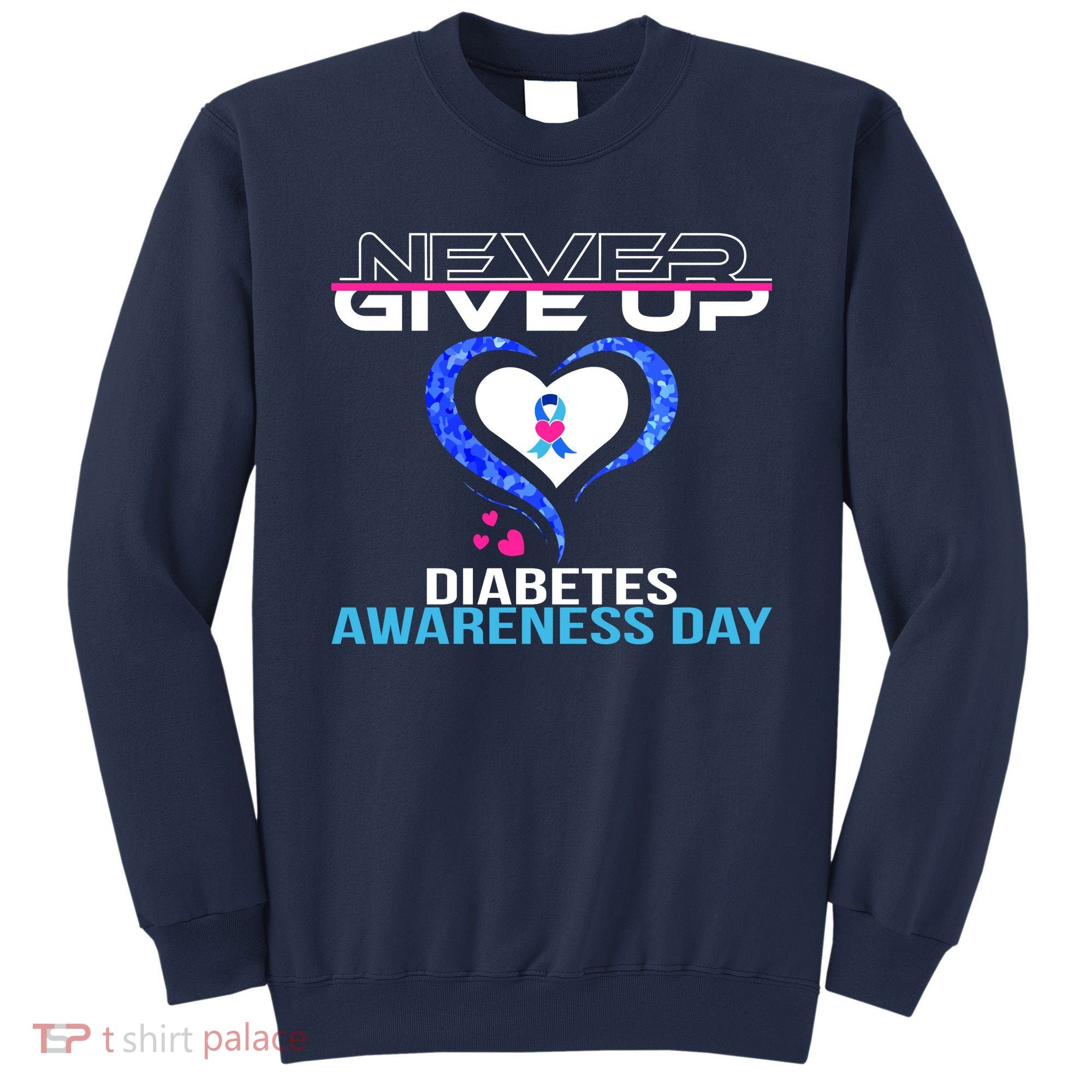 Never Give Up Diabetes Awareness Day Sweatshirt