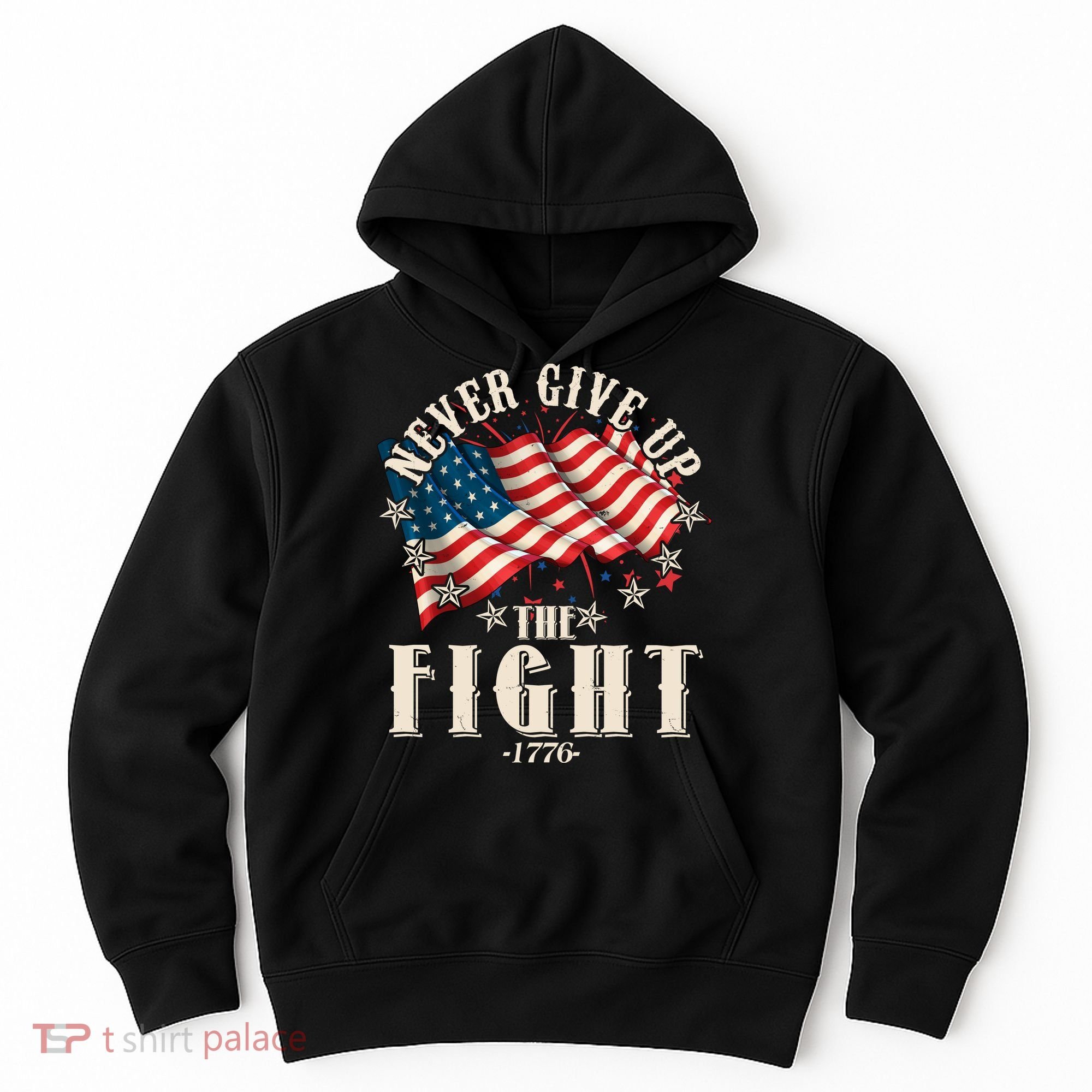 Never Give Up The Fight 1776 USA American Flag Hoodie