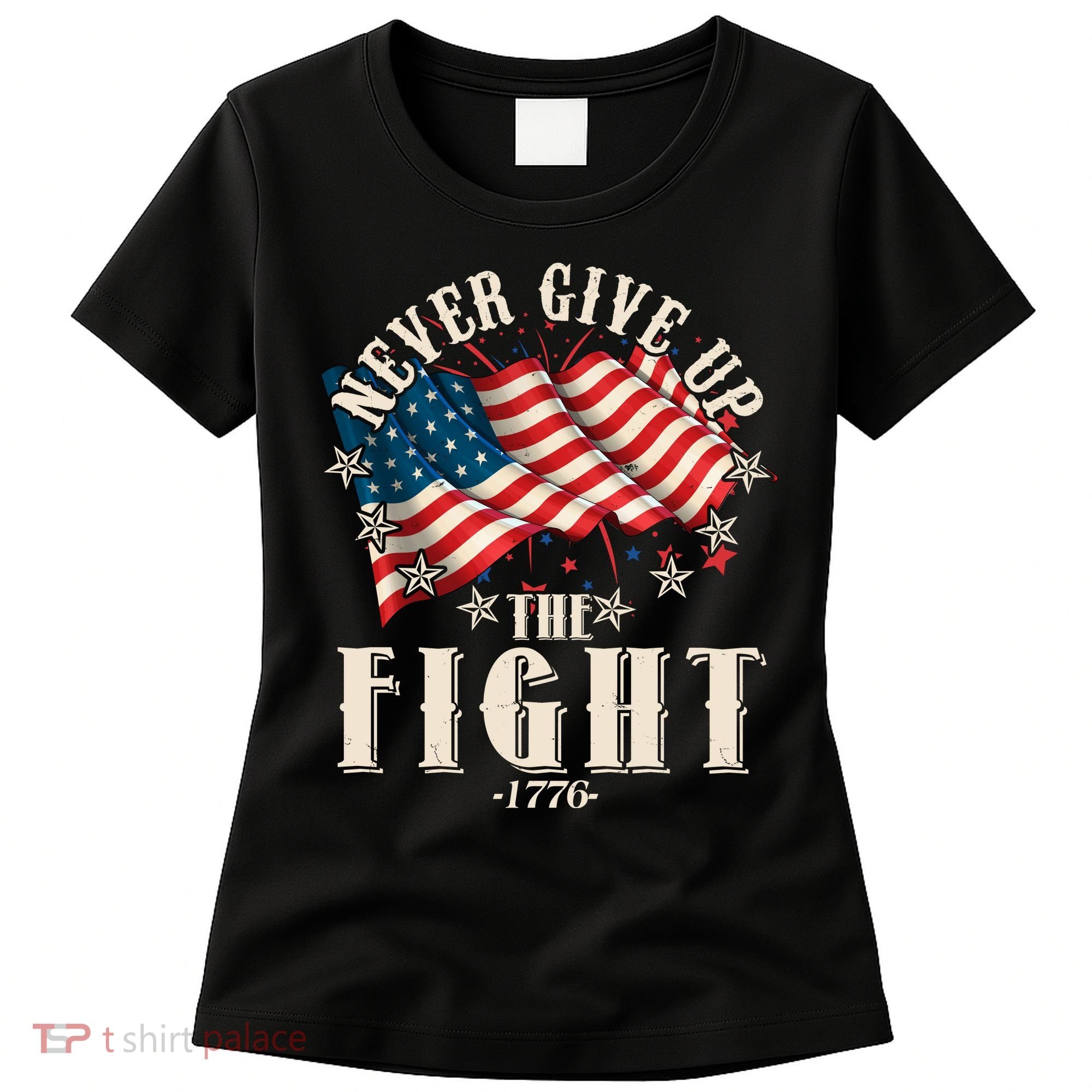 Never Give Up The Fight 1776 USA American Flag Women's T-Shirt