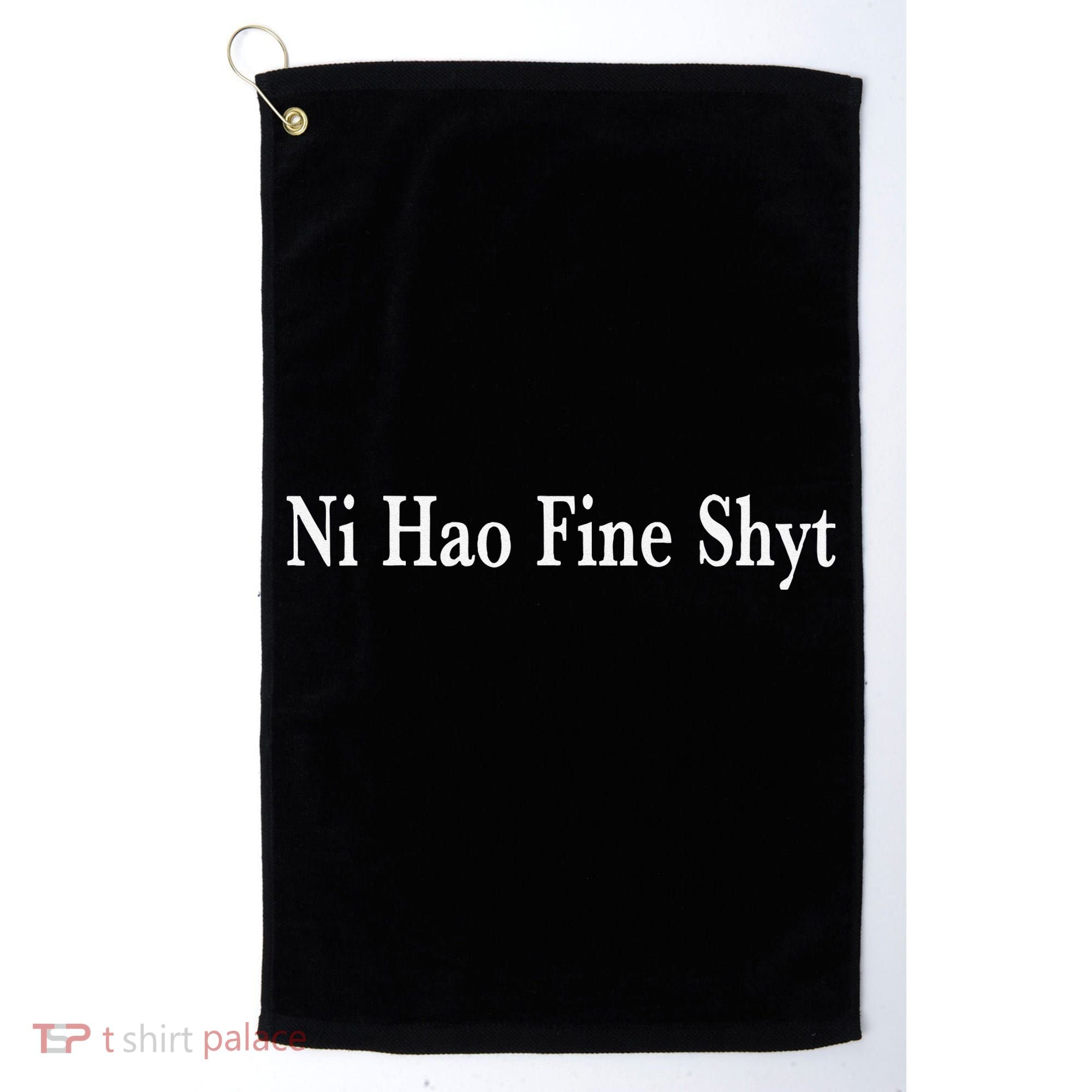 Ni Hao Fine Shyt Meme Slogan Golf Towel