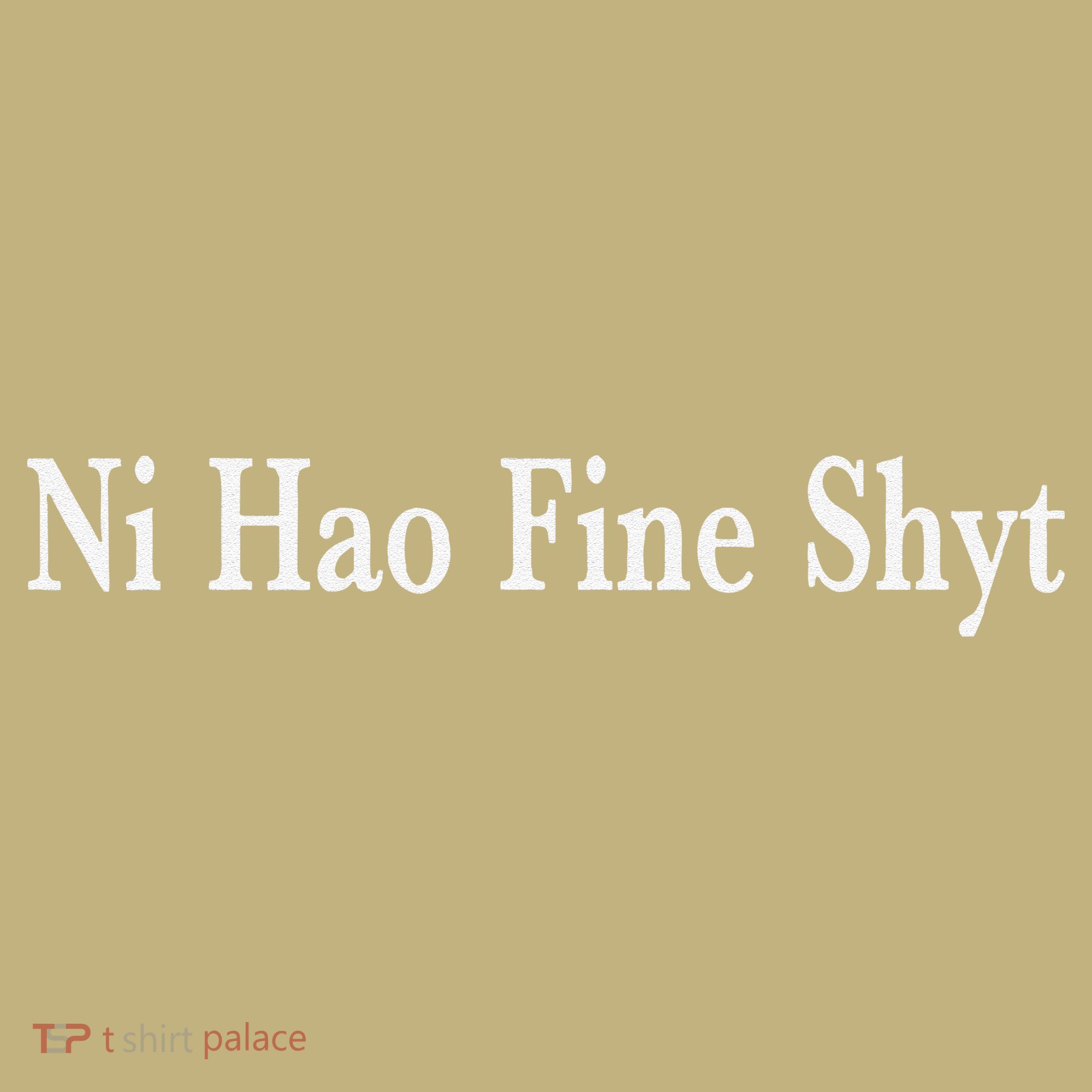 Ni Hao Fine Shyt Meme Slogan T-Shirt