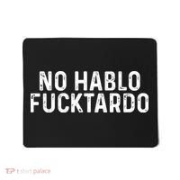 No Hablo Fucktardo Mousepad thumb 0
