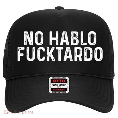 No Hablo Fucktardo Hat