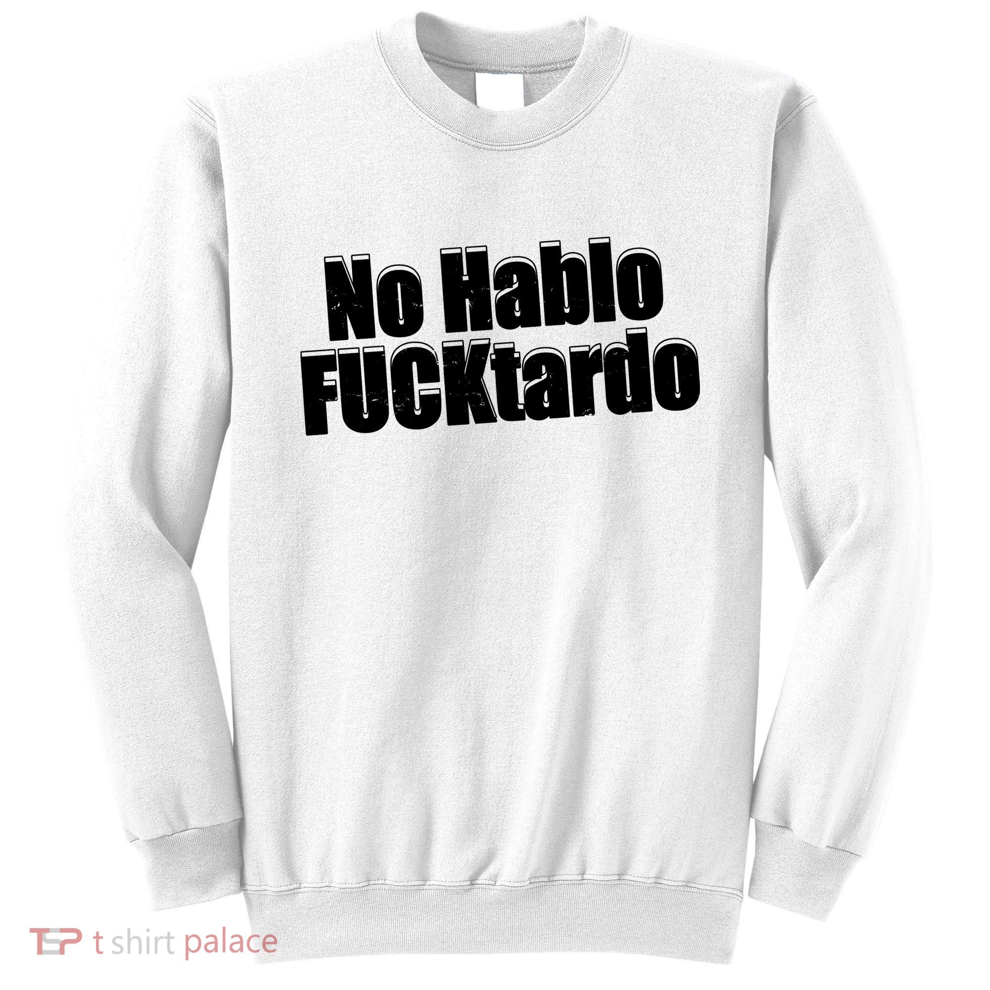 No Hablo Fucktardo Offensive Funny Sweatshirt