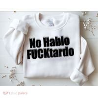 No Hablo Fucktardo Offensive Funny Sweatshirt thumb 2