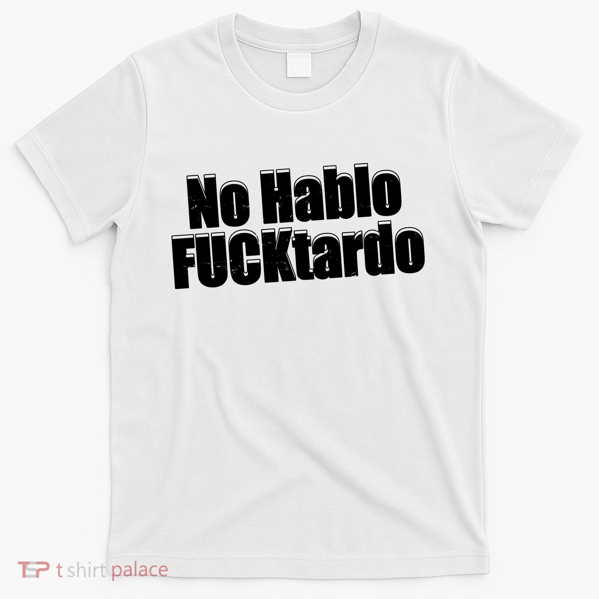 No Hablo Fucktardo Offensive Funny T-Shirt