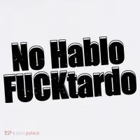 No Hablo Fucktardo Offensive Funny T-Shirt thumb 7