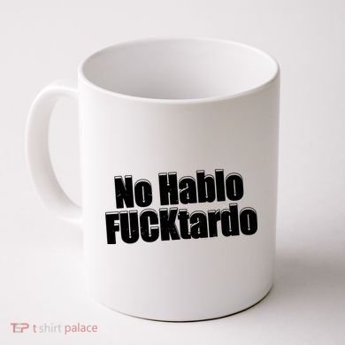 No Hablo Fucktardo Offensive Funny Coffee Mug
